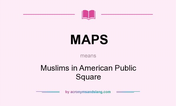What does MAPS mean? It stands for Muslims in American Public Square