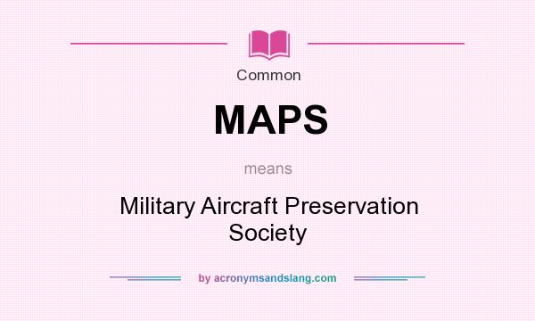 What does MAPS mean? It stands for Military Aircraft Preservation Society