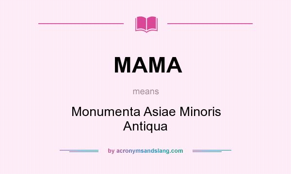 What does MAMA mean? It stands for Monumenta Asiae Minoris Antiqua