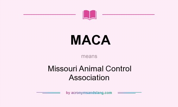 What does MACA mean? It stands for Missouri Animal Control Association