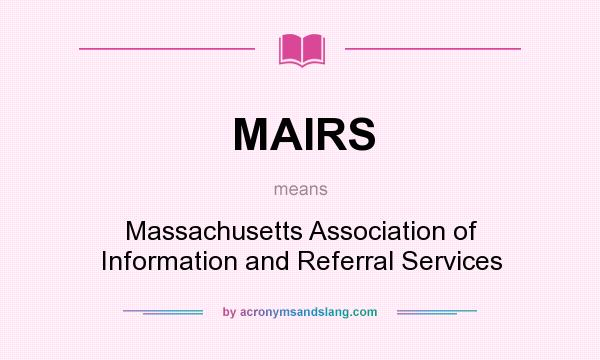 What does MAIRS mean? It stands for Massachusetts Association of Information and Referral Services