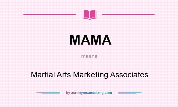 What does MAMA mean? It stands for Martial Arts Marketing Associates