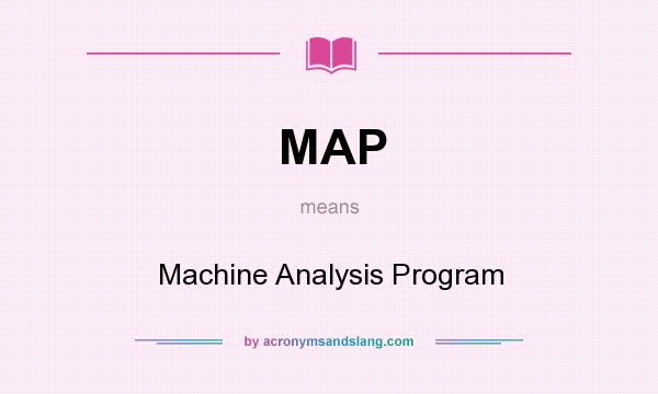 What does MAP mean? It stands for Machine Analysis Program