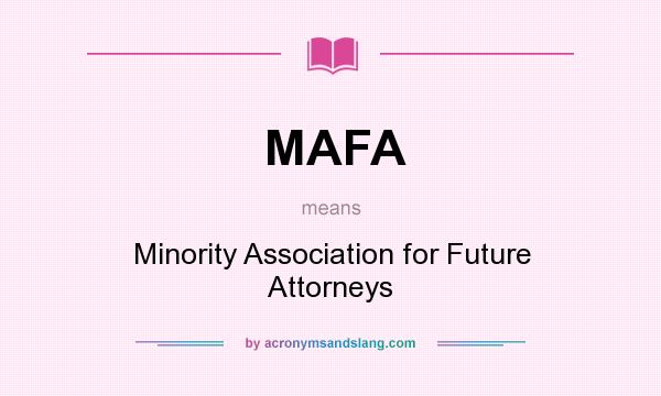 What does MAFA mean? It stands for Minority Association for Future Attorneys