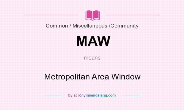 What does MAW mean? It stands for Metropolitan Area Window