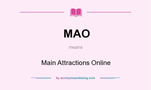 What does MAO mean? It stands for Main Attractions Online