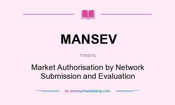 What does MANSEV mean? It stands for Market Authorisation by Network Submission and Evaluation