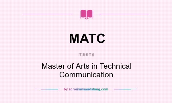 What does MATC mean? It stands for Master of Arts in Technical Communication