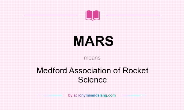 What does MARS mean? It stands for Medford Association of Rocket Science