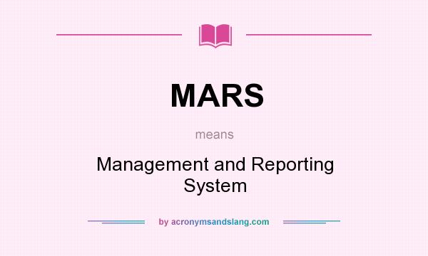 What does MARS mean? It stands for Management and Reporting System