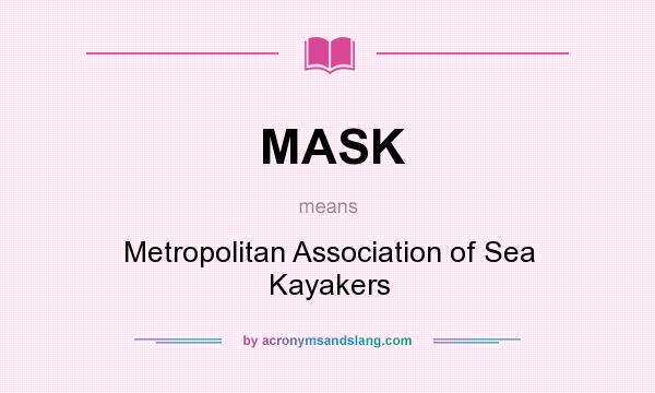 What does MASK mean? It stands for Metropolitan Association of Sea Kayakers