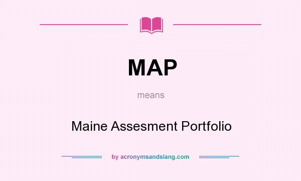 What does MAP mean? It stands for Maine Assesment Portfolio