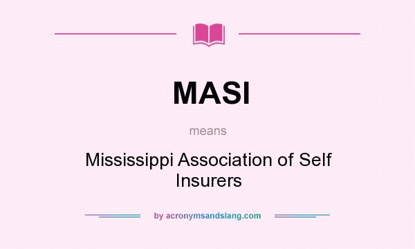 What does MASI mean? It stands for Mississippi Association of Self Insurers