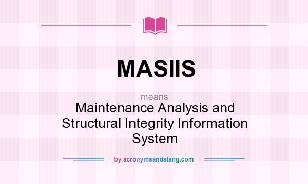 What does MASIIS mean? It stands for Maintenance Analysis and Structural Integrity Information System