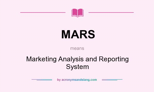 What does MARS mean? It stands for Marketing Analysis and Reporting System