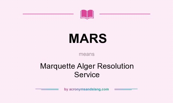 What does MARS mean? It stands for Marquette Alger Resolution Service