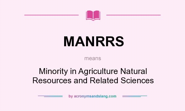 What does MANRRS mean? It stands for Minority in Agriculture Natural Resources and Related Sciences