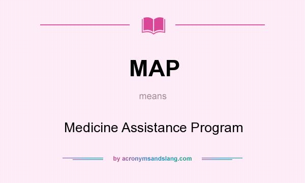What does MAP mean? It stands for Medicine Assistance Program
