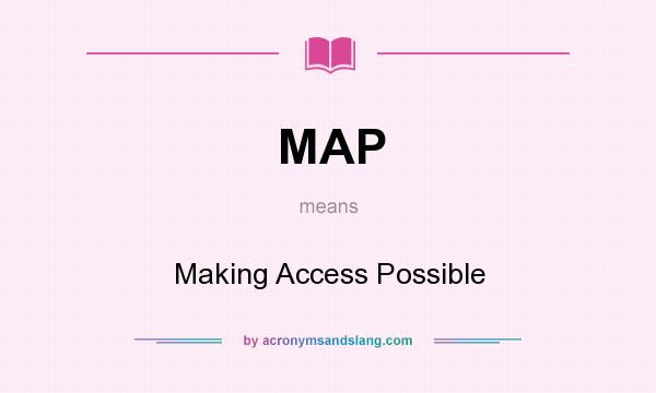 What does MAP mean? It stands for Making Access Possible