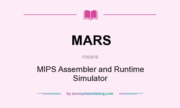 What does MARS mean? It stands for MIPS Assembler and Runtime Simulator
