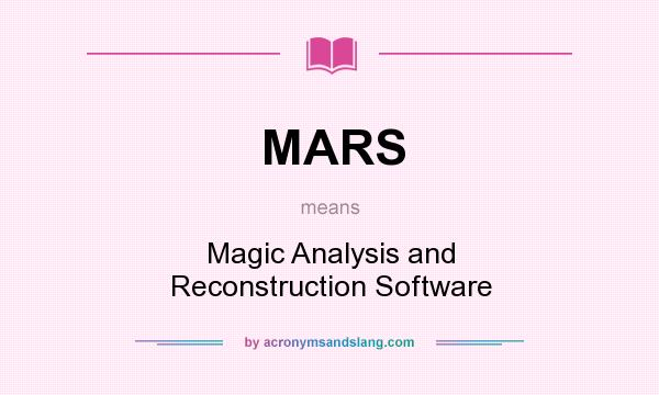 What does MARS mean? It stands for Magic Analysis and Reconstruction Software
