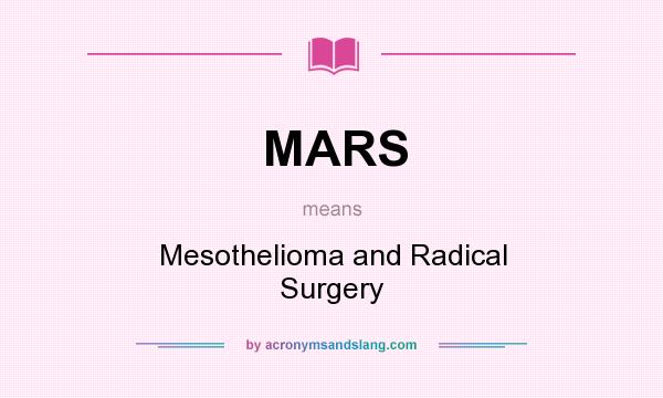 What does MARS mean? It stands for Mesothelioma and Radical Surgery
