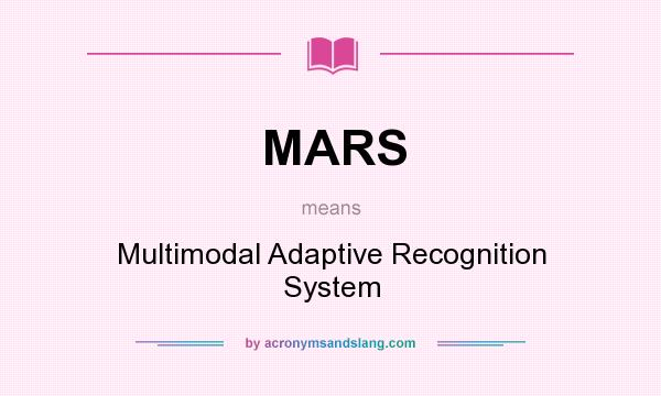 What does MARS mean? It stands for Multimodal Adaptive Recognition System