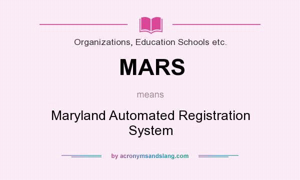 What does MARS mean? It stands for Maryland Automated Registration System