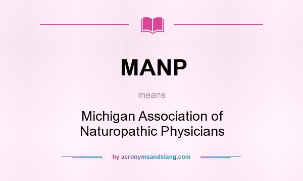 What does MANP mean? It stands for Michigan Association of Naturopathic Physicians