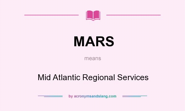 What does MARS mean? It stands for Mid Atlantic Regional Services