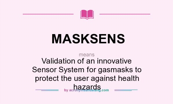 What does MASKSENS mean? It stands for Validation of an innovative Sensor System for gasmasks to protect the user against health hazards