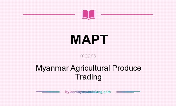 What does MAPT mean? It stands for Myanmar Agricultural Produce Trading
