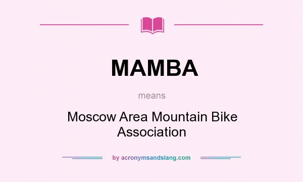 What does MAMBA mean? It stands for Moscow Area Mountain Bike Association