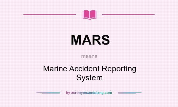 What does MARS mean? It stands for Marine Accident Reporting System