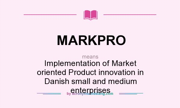 What does MARKPRO mean? It stands for Implementation of Market oriented Product innovation in Danish small and medium enterprises