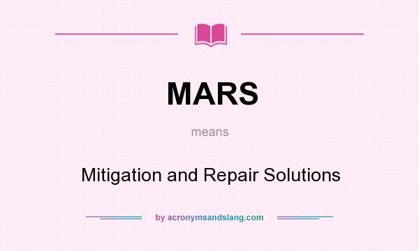 What does MARS mean? It stands for Mitigation and Repair Solutions