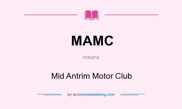 What does MAMC mean? It stands for Mid Antrim Motor Club