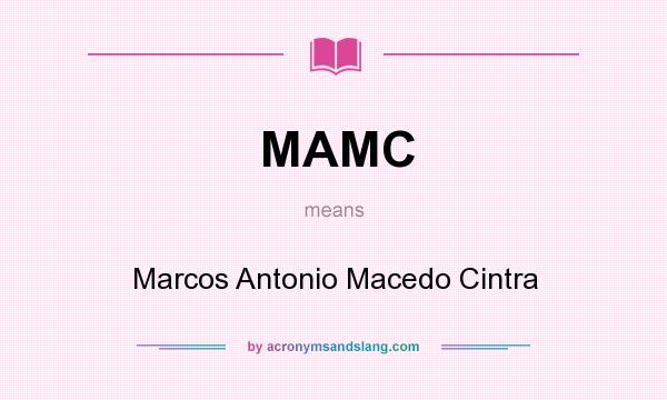 What does MAMC mean? It stands for Marcos Antonio Macedo Cintra