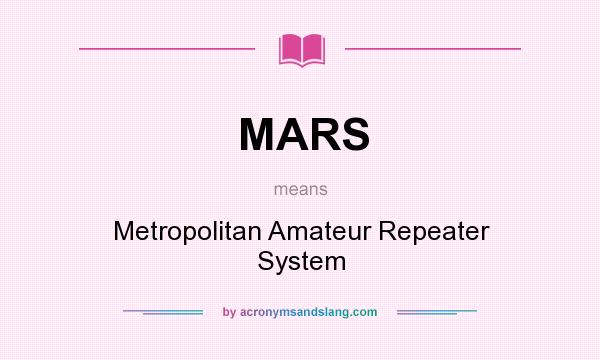 What does MARS mean? It stands for Metropolitan Amateur Repeater System
