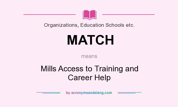 What does MATCH mean? It stands for Mills Access to Training and Career Help