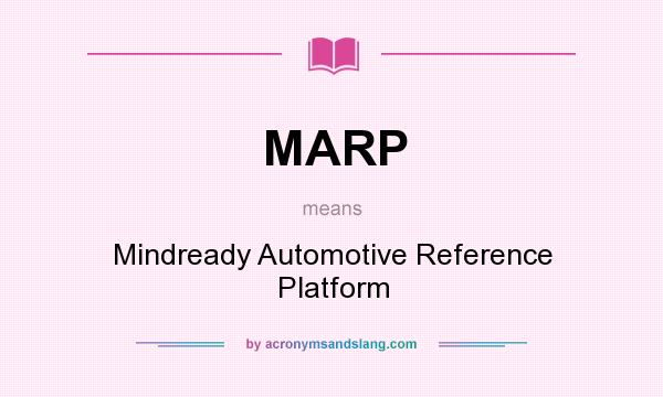 What does MARP mean? It stands for Mindready Automotive Reference Platform