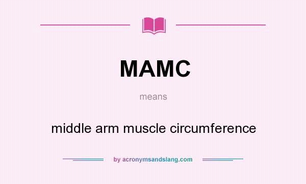 What does MAMC mean? It stands for middle arm muscle circumference