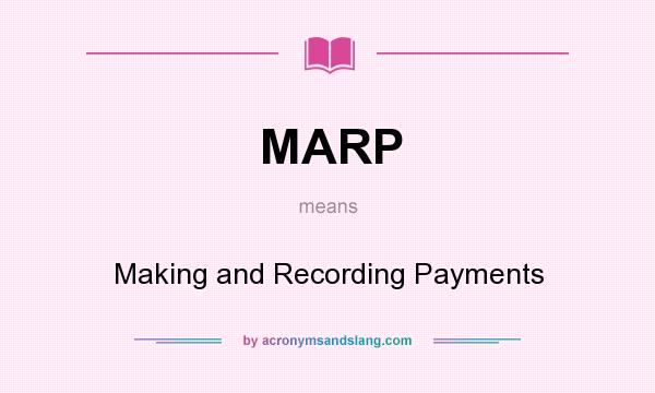 What does MARP mean? It stands for Making and Recording Payments