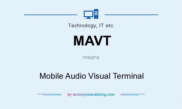 What does MAVT mean? It stands for Mobile Audio Visual Terminal