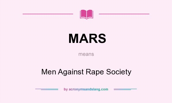 What does MARS mean? It stands for Men Against Rape Society