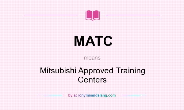 What does MATC mean? It stands for Mitsubishi Approved Training Centers