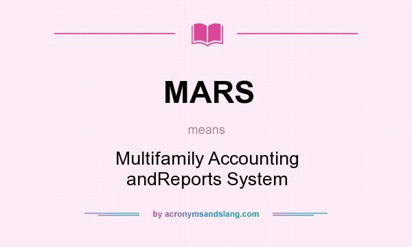 What does MARS mean? It stands for Multifamily Accounting andReports System