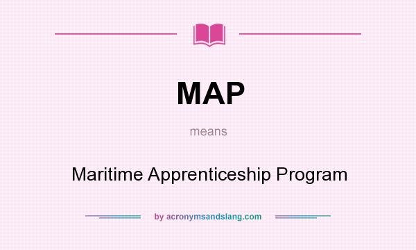 What does MAP mean? It stands for Maritime Apprenticeship Program