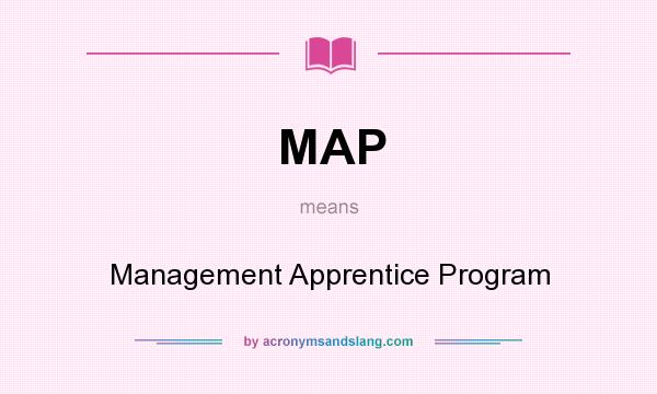 What does MAP mean? It stands for Management Apprentice Program