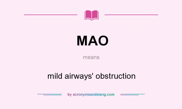 What does MAO mean? It stands for mild airways` obstruction